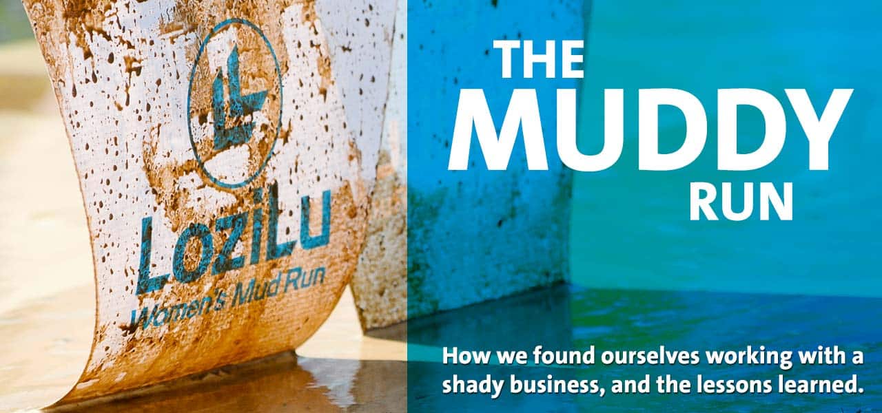 The Muddy Run - How We Found Ourselves Working With a Shady Business, and What We Learned