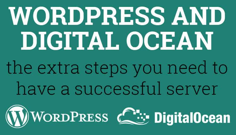 How to set up a WordPress site on a Digital Ocean server - the extra steps.