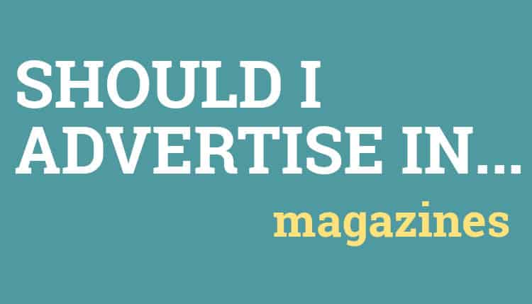 Should I Advertise in Magazines?